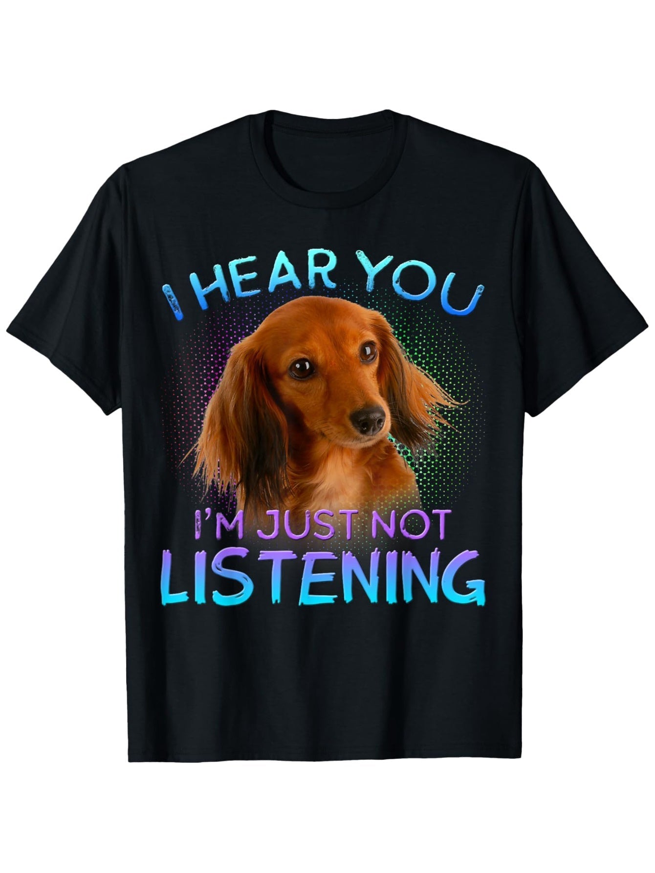"I'm Just Not Listening" Dachshund Graphic Tee - Casual & Comfy 100% Cotton, Loose Fit Short-Sleeve T-Shirt, Machine Washable, S-XXXL, Long-haired, New Style