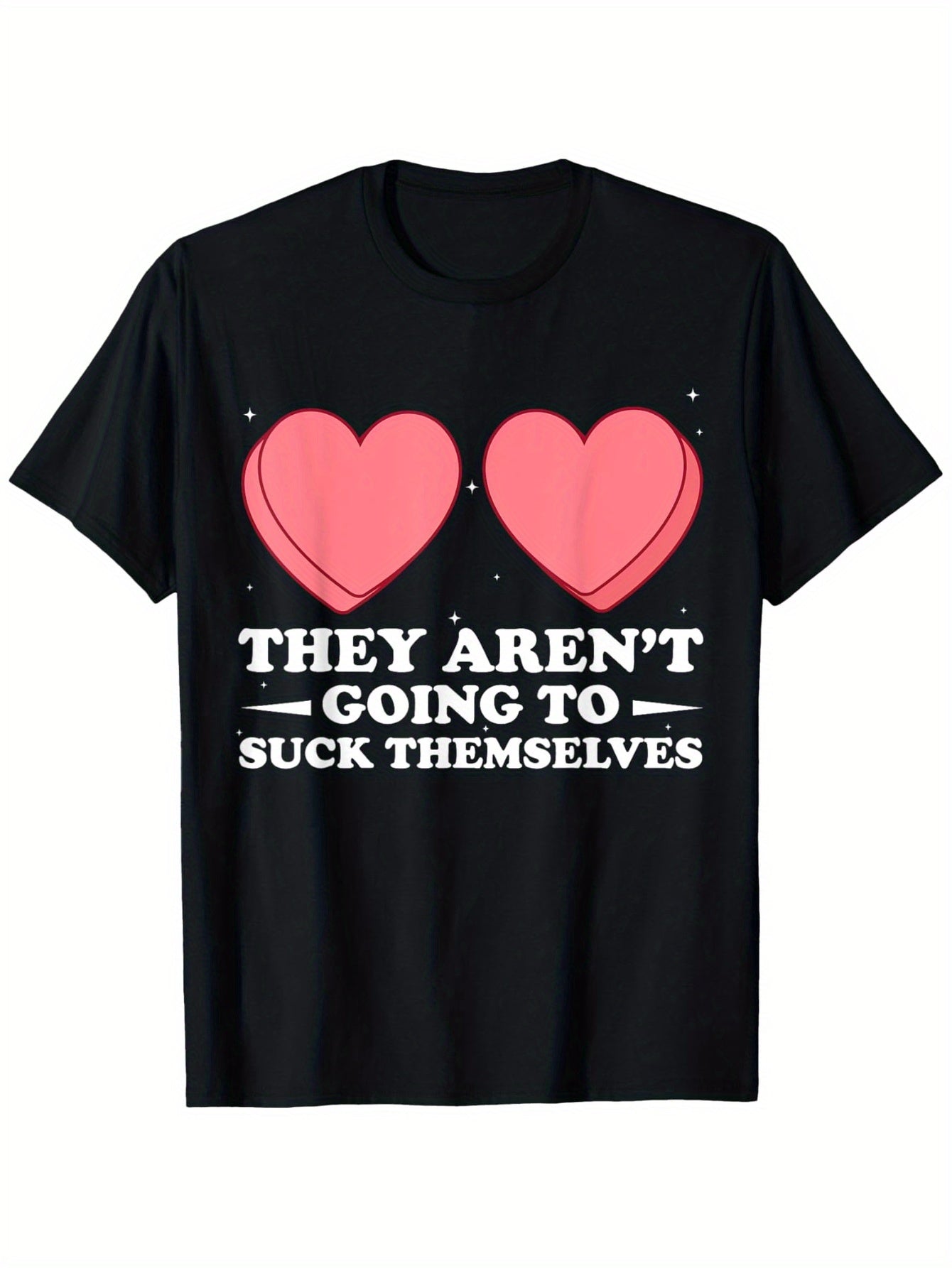 "They Aren't Going to Suck Themselves" Valentine's Day Inappropriate Graphic T-Shirt, Unisex 100% Cotton Casual Round Neck Short Sleeve Tee with Bold Pink Hearts & White Lettering, Relaxed Fit, Machine Washable, Sizes S-XXXL
